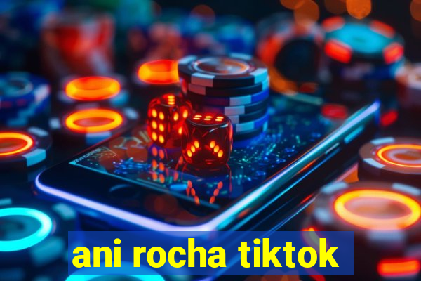 ani rocha tiktok